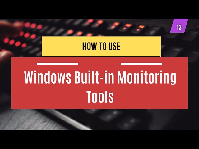 How To Use Windows Built-in Monitoring Tools for System Administration