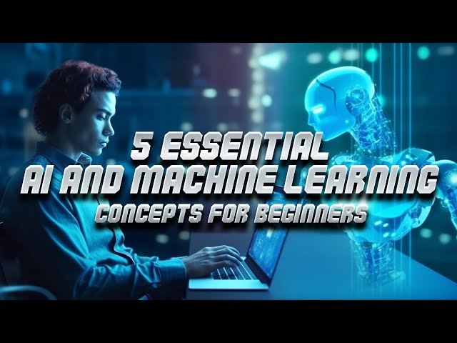 5 Essential AI and Machine Learning Concepts for Beginners 2023
