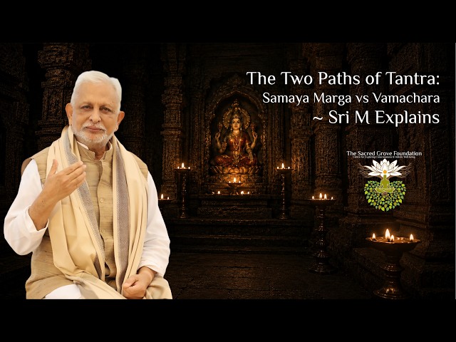 The Two Paths of Tantra:  Samaya Marga & Vamachara | Sri M Explains