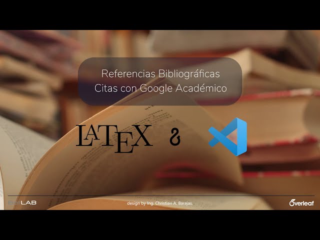 Latex en Visual Studio Code. 6.1. Referencias Bibliográficas con el gestor de Google Académico.