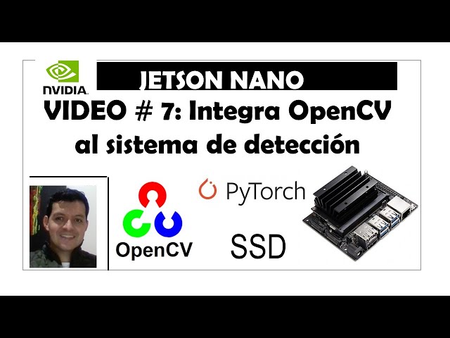 Video #7. Nvidia Jetson Nano. Integra OpenCV a tu programa de detección de objetos SSD😎