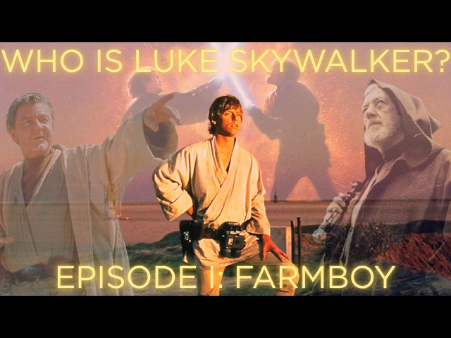 Who is Luke Skywalker? Episode I: Farmboy - Character Analysis Video Essay