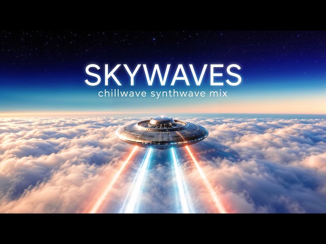 A Chillwave & Synthwave Mix for Surfing the Clouds | S K Y W A V E S