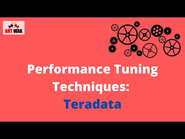 Performance Tuning Techniques: Teradata | What is Performance Tuning | Abhinav Khandelwal | AntWak