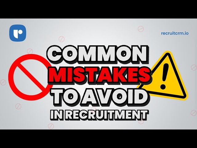 Recruiters, avoid these recruitment mistakes to hire talent faster!