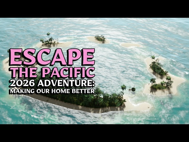 Escape The Pacific ~ 2026 Adventure  Ep. 6 ~ Making Our Island Our Home