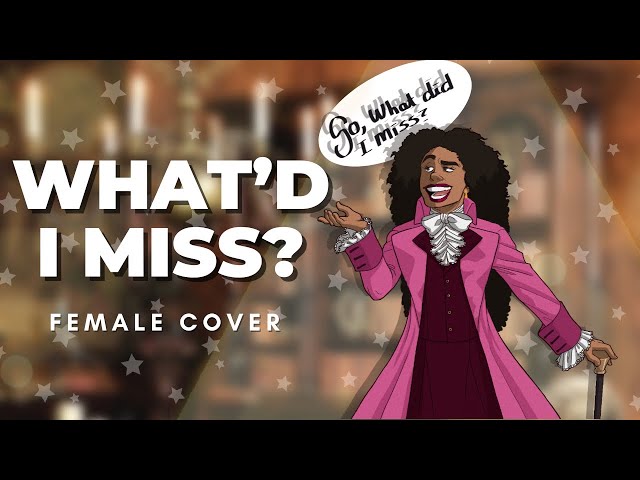 What'd I miss (Hamilton) - Female cover
