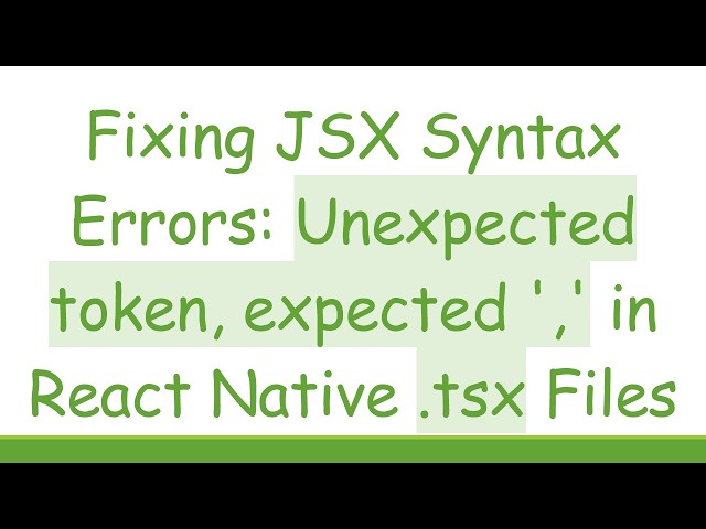 Fixing JSX Syntax Errors: Unexpected token, expected ',' in React Native .tsx Files