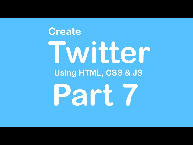 Create Twitter Website using HTML - CSS - JS - Part 7  // Tips from a Self Taught Developer