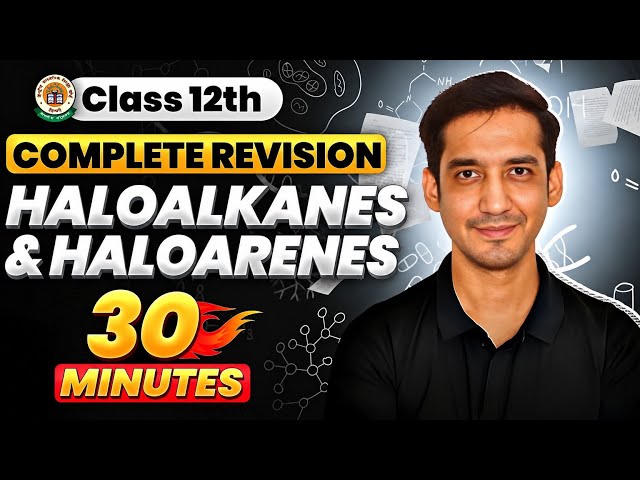 Haloalkanes and Haloarenes | Class 12 Chemistry| Quick Revision in 35 Minutes| CBSE | Sourabh Raina