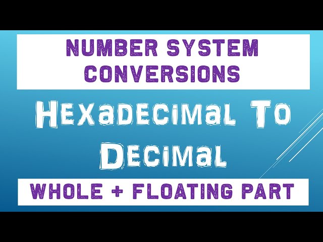 Hexadecimal to Decimal Conversion Whole Numbers & Floating Point Numbers |  Numbe Conversions 2021
