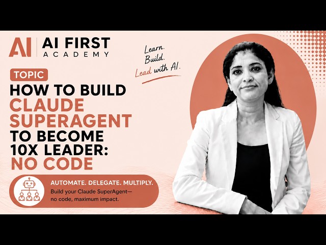 How to Build Claude SuperAgent to become 10x Leader: No Code
