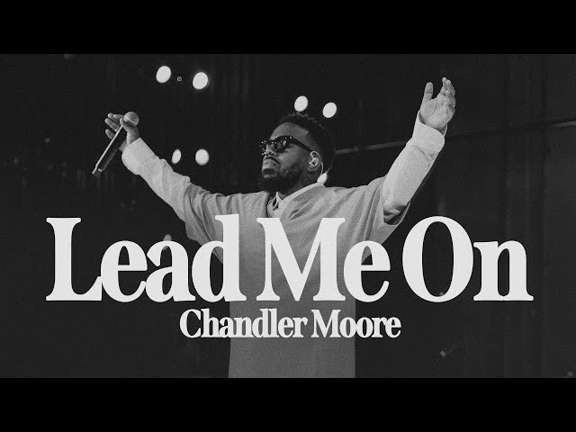 Lead Me On (Live) | Chandler Moore | Live In Los Angeles (Official Music Video)