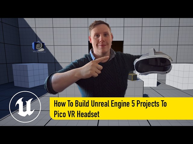 How To Build Unreal Engine 5 Projects To Pico VR Headset