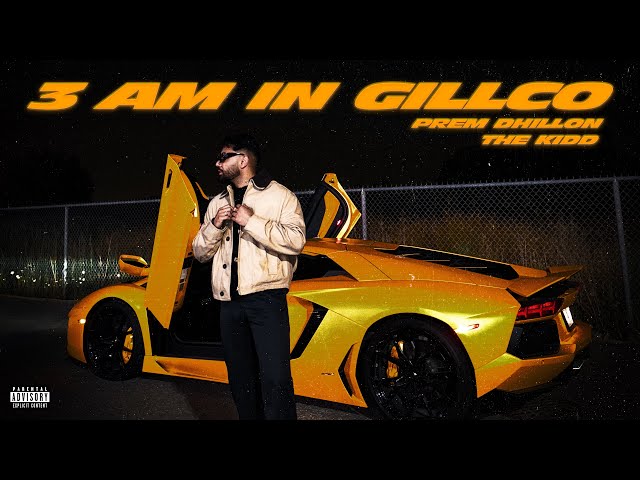 3am In GILLCO (OFFICIAL VIDEO) PREM DHILLON | THE KIDD | Latest Punjabi Songs 2025