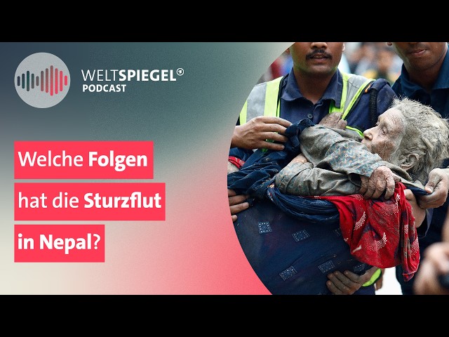 Extra | Welche Folgen hat die Sturzflut in Nepal? | Weltspiegel Podcast