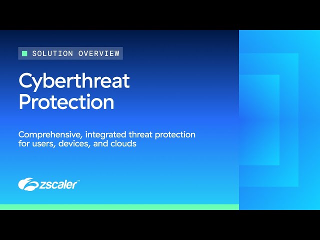 Understanding Zscaler's Cyberthreat Protection Solution
