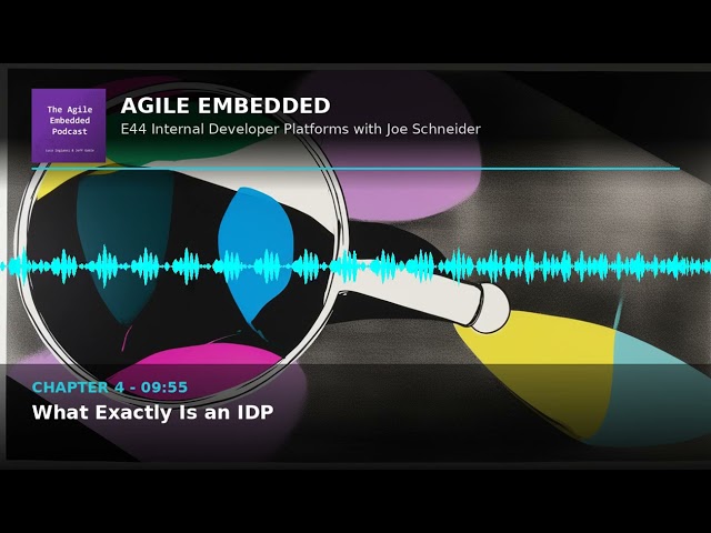 Agile Embedded Podcast E44: Internal Developer Platforms with Joe Schneider