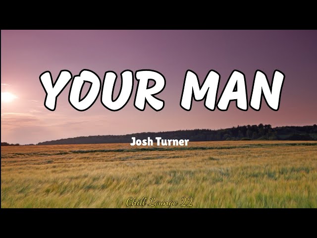 Your Man - Josh Turner (Lyrics)