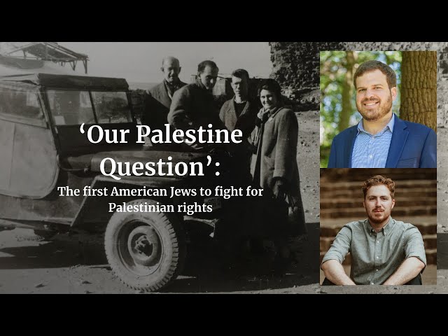 ‘Our Palestine Question’: The first American Jews to fight for Palestinian rights