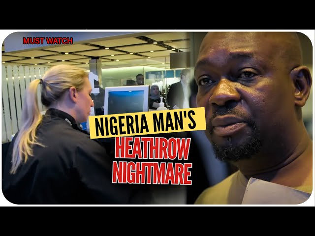 Nigeria Man 's Heathrow Airport Nightmare !