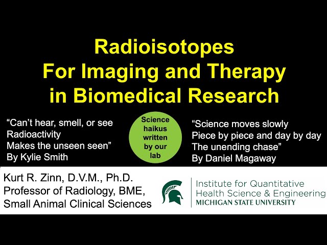 Radioisotopes for Imaging and Therapy in Biomedical Research, Dr. Kurt Zinn