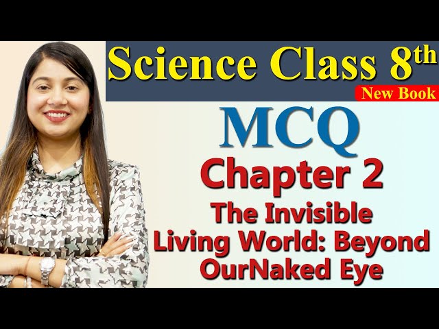MCQ, Chapter 2 PART 11 The Invisible Living World: Beyond Naked Eye, Science Curiosity Class 8 NCERT