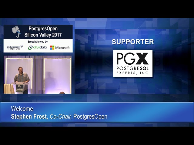Welcome - Stephen Frost, Co-chair, PostgresOpen SV 2017