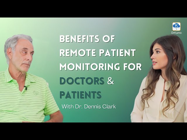 Benefits of Remote Patient Monitoring for Doctors and Patients | Dr. Dennis Clark | DrKumo