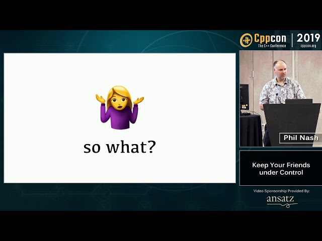 Keep Your Friends under control - Phil Nash - CppCon 2019