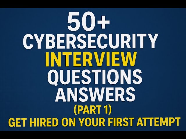 50+ Cybersecurity Interview Questions & Answers (Part 1) | Get Hired on Your First Attempt!