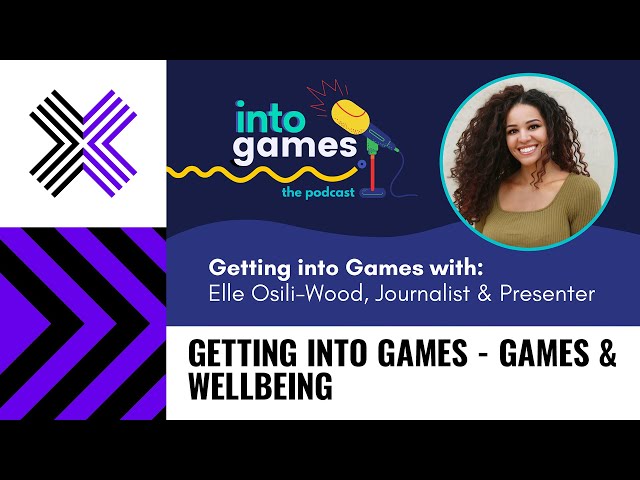 Getting Into Games - Games & Wellbeing with Elle Osili-Wood