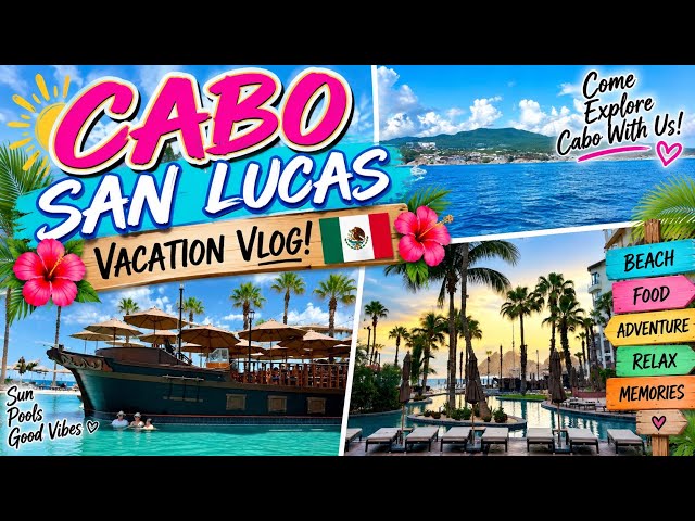 CABO SAN LUCAS VACATION VLOG! 🇲🇽🌊 COME EXPLORE CABO WITH US! ☀️🌴
