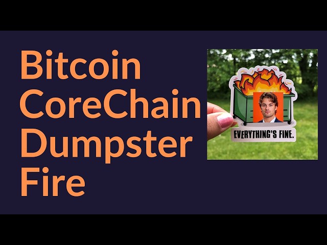 Bitcoin CoreChain Dumpster Fire
