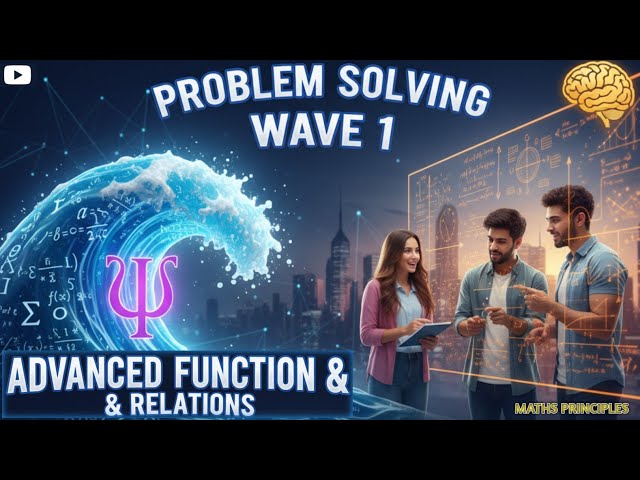 Advanced Functions and Relations: Problem Solving (Wave 1) 