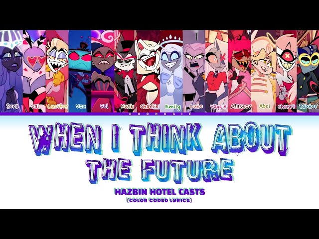 HAZBIN HOTEL CAST'S 'When I Think About The Future' (Color Coded Lyrics)