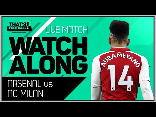 Arsenal vs AC Milan LIVE Stream Watchalong