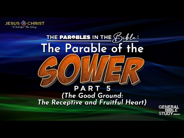 The Parable of the Sower (Part 5) - General Bible Study (July 9, 2026)