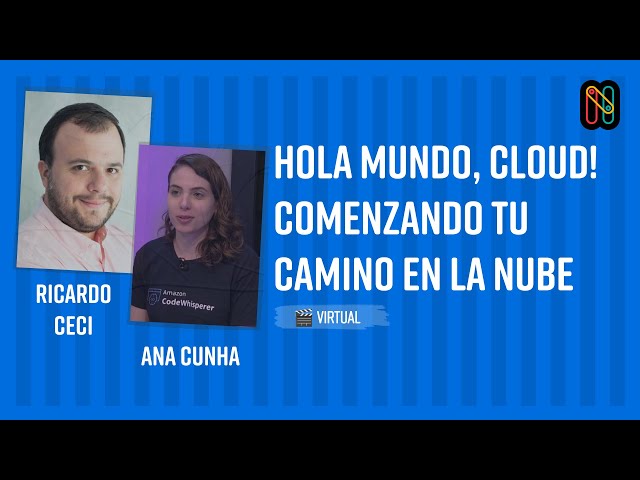 Hola mundo, Cloud! Comenzando tu camino en la nube - Ricardo Ceci & Ana Cunha