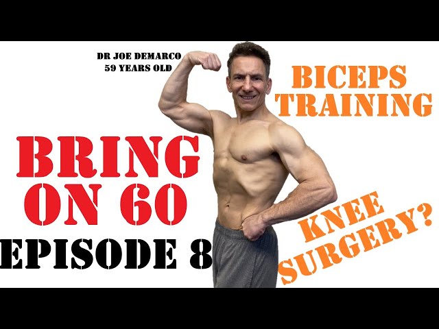 Bring On 60 - Episode 8 - Biceps Training and Knee Surgery