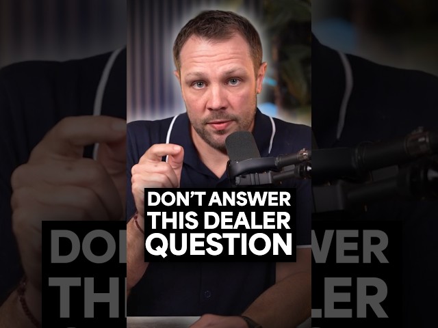 Don’t Answer This Dealer Question