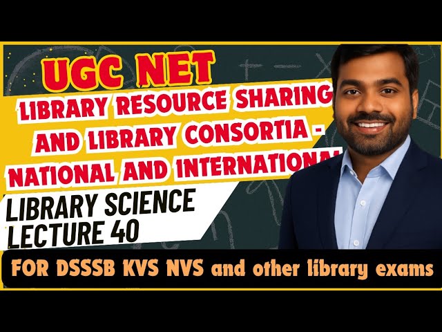 UGC NET Library Science | Library Resource Sharing and Library Consortia | Lecture 40