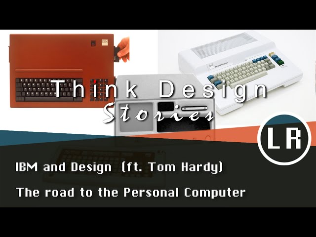 Think Design Stories: IBM and Design, The Road to the Personal Computer (ft. Tom Hardy)