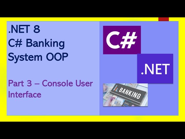 Getting Started with .NET 8 C# | Banking System OOP | 3 - Console User Interface