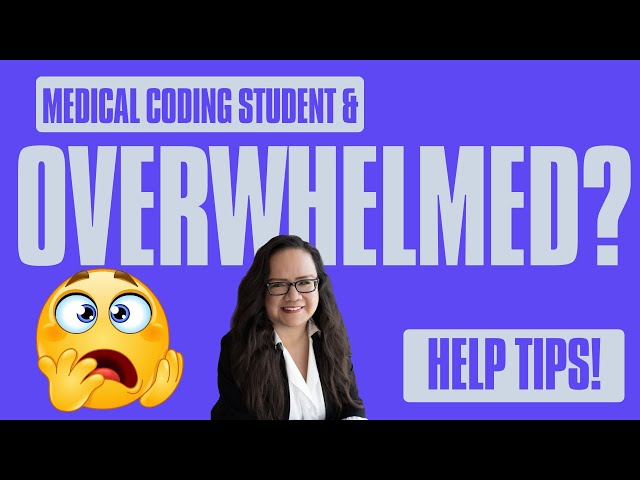 MEDICAL CODING STUDENT AND OVERWHELMED? TIPS TO HELP!