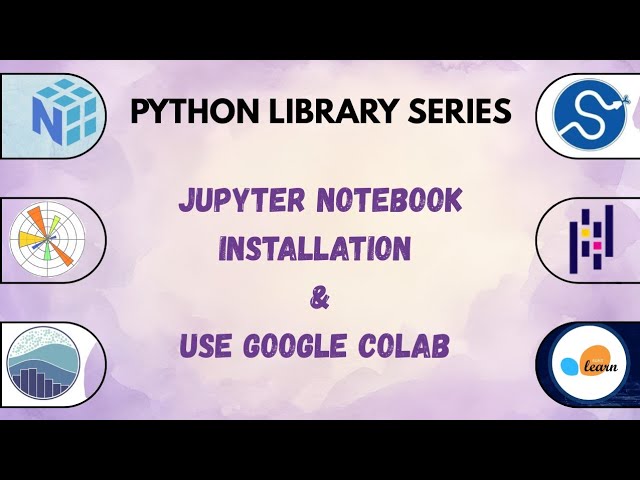 Python Libraries Series | Install Jupyter Notebook & Google Colab | Python for Beginners | Episode 1