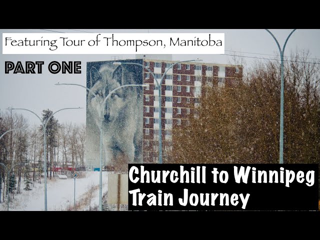 VIA Rail Churchill to Winnipeg Train Journey, Part One: Tips And Tour of Thompson, Manitoba [Ep.15]