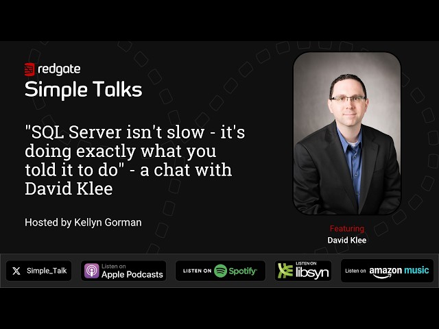 "SQL Server isn't slow - it's doing exactly what you told it to do" - a chat with David Klee