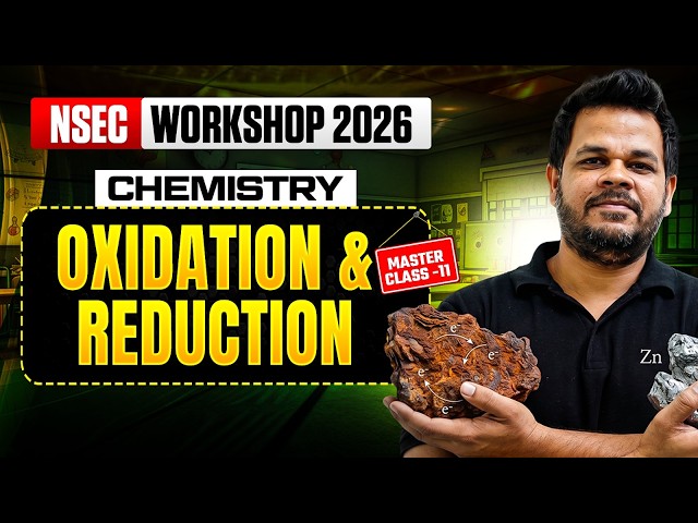 Oxidation & Reduction | NSEC 2026 Workshop | Masterclass 11 | Chemistry | Ashutosh Sir