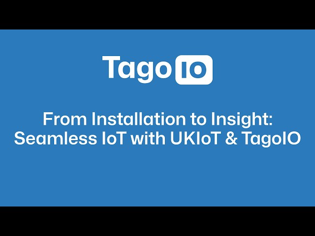 From IoT Installation to Insight: Seamless IoT with TagoIO and UKIoT
